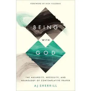 USED-Being with God: The Absurdity, Necessity, and Neurology of Contemplative Prayer by Sherrill, Aj (Paperback)