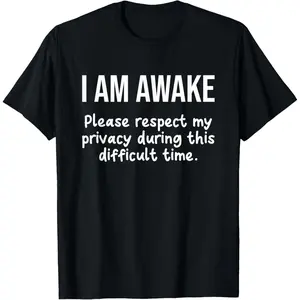 I Am Awake Please Respect My Privacy Funny Sarcastic Ironic T-Shirt