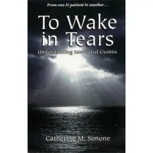USED-To Wake in Tears: Understanding Interstitial Cystitis by Catherine M. Simone (Paperback)