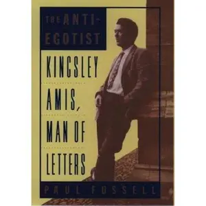 USED-The Anti-Egotist: Kingsley Amis, Man of Letters by Paul Fussell (Hardcover)