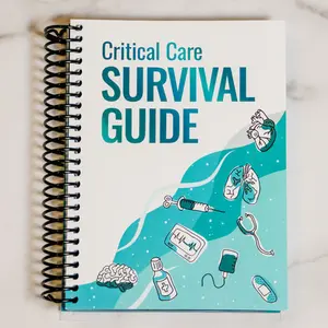 Critical Care Survival Guide - Beside Reference for Nurses APRNs Physicians & RTs- ICU Guide