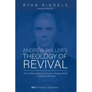 Andrew Fuller's Theology of Revival: Divine Sovereignty and Human Responsibility in Spiritual Renewal - Paperback