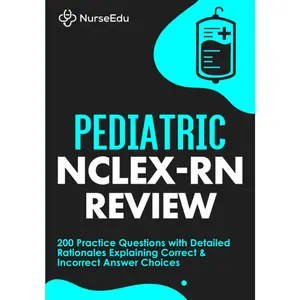 Pediatric NCLEX-RN Review: 200 Practice Questions with Detailed Rationales Explaining Correct & Incorrect Answer Choices