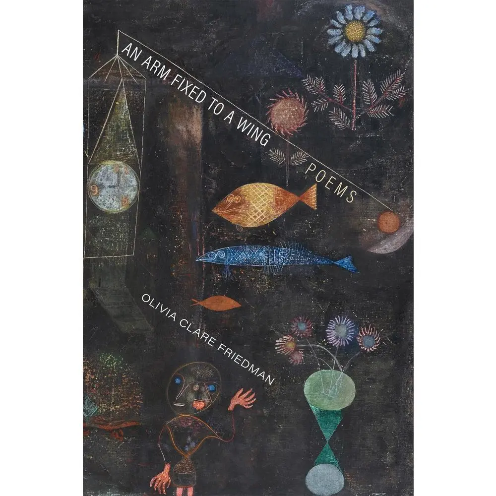 USED-An Arm Fixed to a Wing: Poems by Friedman, Olivia Clare (Paperback)