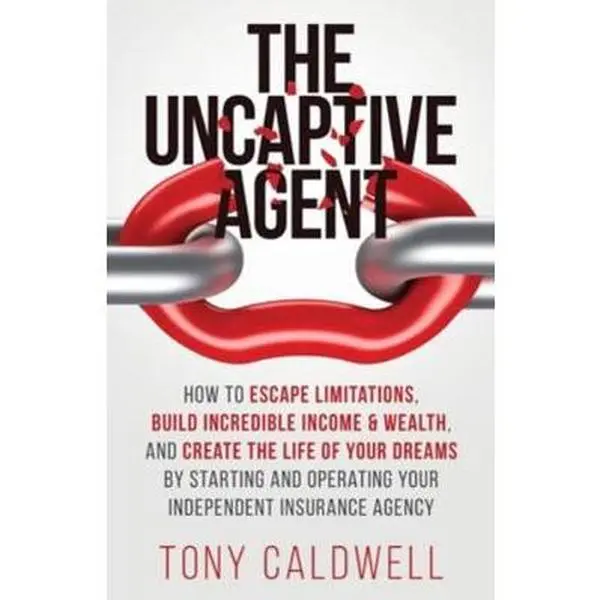 USED-The UnCaptive Agent: How to Escape Limitations, Build Incredible Income & Wealth, and Create the Life of Your Dreams by Starting and Operat by Caldwell, Tony (Paperback)