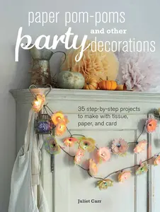 USED-Paper Pom-Poms and Other Party Decorations: 35 Step-By-Step Projects to Make with Tissue, Paper, and Card by Carr, Juliet (Paperback)