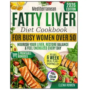 Mediterranean Fatty Liver Diet Cookbook for Busy Women Over 50: Simple & Tasty Meals and a 6-Week Plan to Reverse Fatty Liver Naturally, Burn Belly Fat and Feel Like Yourself Again Without Diet Rules