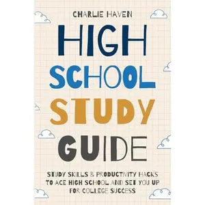 USED-High School Study Guide: Study Skills and Productivity Hacks to Ace High School and Set You up for College Success (Teen Success) by Charlie Haven (Paperback)
