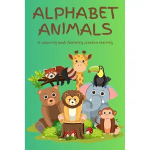 Alphabet Animals: A colouring book fostering creative learning Paperback – February 11, 2025