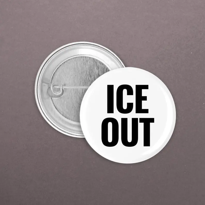 Anti ICE, ICE OUT Pin Buttons – No ICE Movement, Progressive Anti-Trump Design