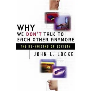 USED-Why We Don't Talk to Each Other Anymore: The de-Voicing of Society by Locke, John (Paperback)