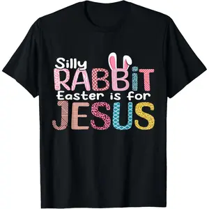 Silly Rabbit Easter Is For Jesus Happy Easter Sunday T Shirt