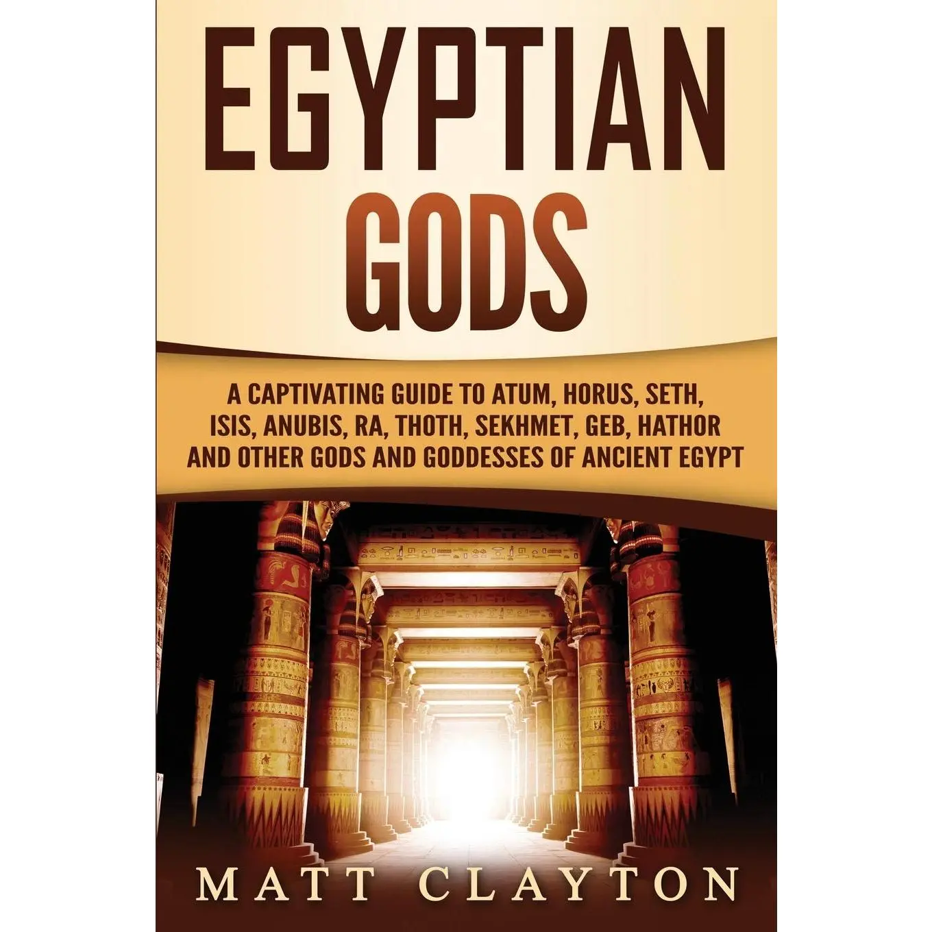 Egyptian Gods: A Captivating Guide to Atum, Horus, Seth, Isis, Anubis, Ra, Thoth, Sekhmet, Geb, Hathor and Other Gods and Goddesses of Ancient Egypt (Legends and Gods of Africa)