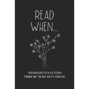 Read When...Handwritten Letters From Me To My Best Friend: I Wrote A Book About You And Things You Need To Know; Friendship Gift To Fill In