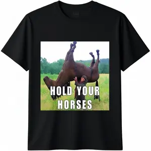 Hold Your Horse Funny Meme For Men Women T-Shirt Classic Menswear