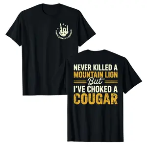 Never Killed A Mountain Lion But I've Choked Cougar (2 Side) T-Shirt, Funny T-Shirt, Humor Tee for Women Men, Unisex Cotton Tee