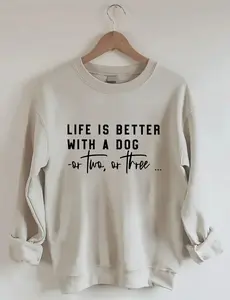 Life Is Better With A Dog Or Two Or Three Sweatshirt, Funny Pet Lover Sweatshirt, Dog Mom Crewneck, Gift for Animal Lovers