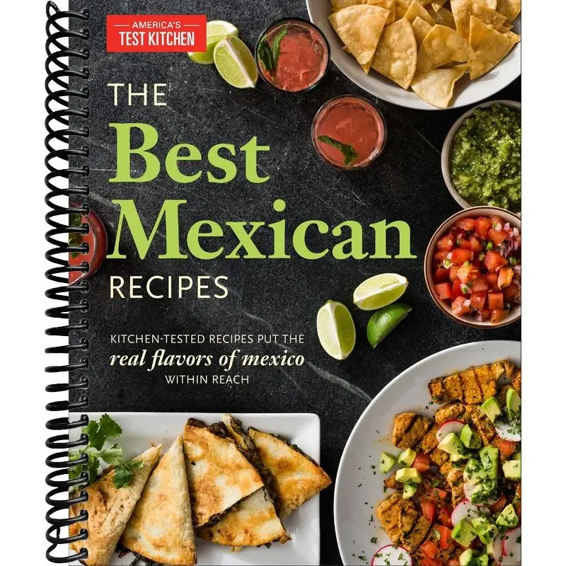 The Best Mexican Recipes: Kitchen-Tested Recipes Put the Real Flavors of Mexico Within Reach