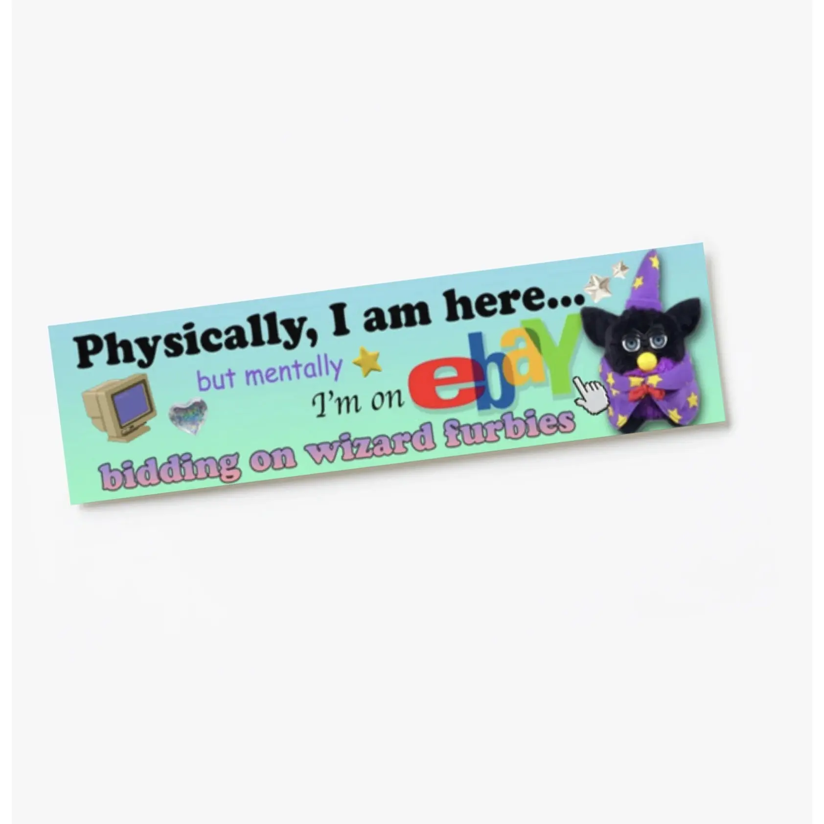 Physically, I am here... Wizard furby! XL Bumper sticker. 11 x 3 inches in high gloss.