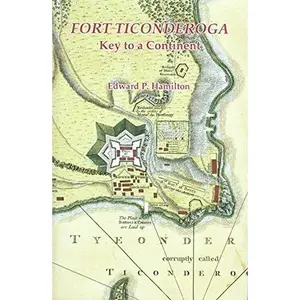 USED-Fort Ticonderoga: Key to a Continent by edward-pierce-hamilton (Paperback)