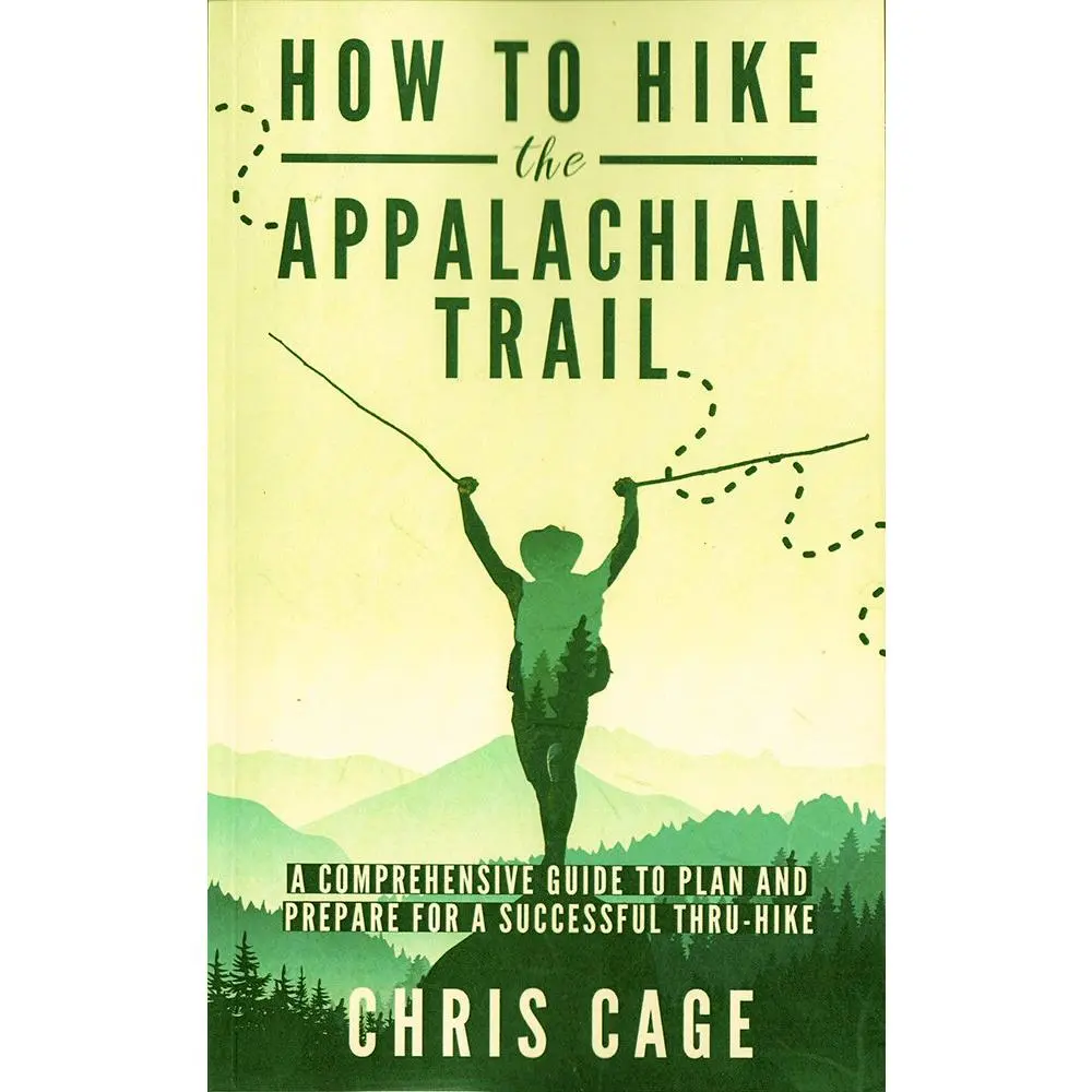 How to Hike the Appalachian Trail: A Comprehensive Guide to Plan and Prepare for a Successful Thru-Hike