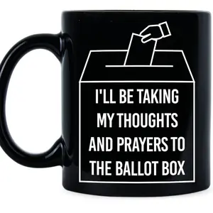 I'll Be Taking My Thoughts and Prayers to the Ballot Box Gun Control Policy and Change Vote Democrat Mug, Funny Coffee Mug, Cẻamic Mug