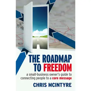USED-The Roadmap to Freedom: A Small-Business Owner's Guide to Connecting People to a Core Message by Chris McIntyre (Paperback)