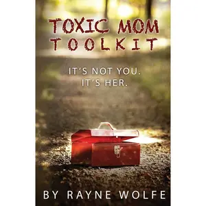 Toxic Mom Toolkit: Discovering a Happy Life Despite Toxic Parenting Paperback – December 10, 2013