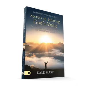 Secrets to Hearing God's Voice: Proven Ways to Hear God Clearly for Yourself and Others