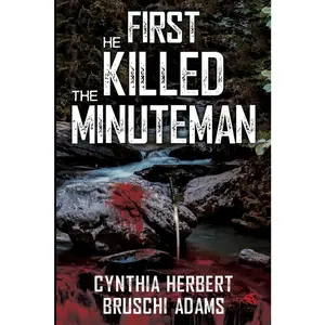 USED-First He Killed the Minuteman by Adams, Cynthia Herbert-Bruschi (Paperback)