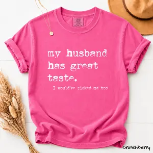 Comfort Colors My Husband Has Great Taste T-Shirt, Funny Quote Tee, Sarcastic Wife Shirt, Trendy Gift for Women, For Woman