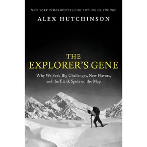 The Explorer's Gene: Why We Seek Big Challenges, New Flavors, and the Blank Spots on the Map by Alex Hutchinson [Hardback Book]