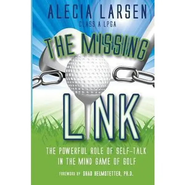 USED-The Missing Link: The Powerful Role of Self-Talk in the Mind Game of Golf by Larsen, Alecia (Paperback)