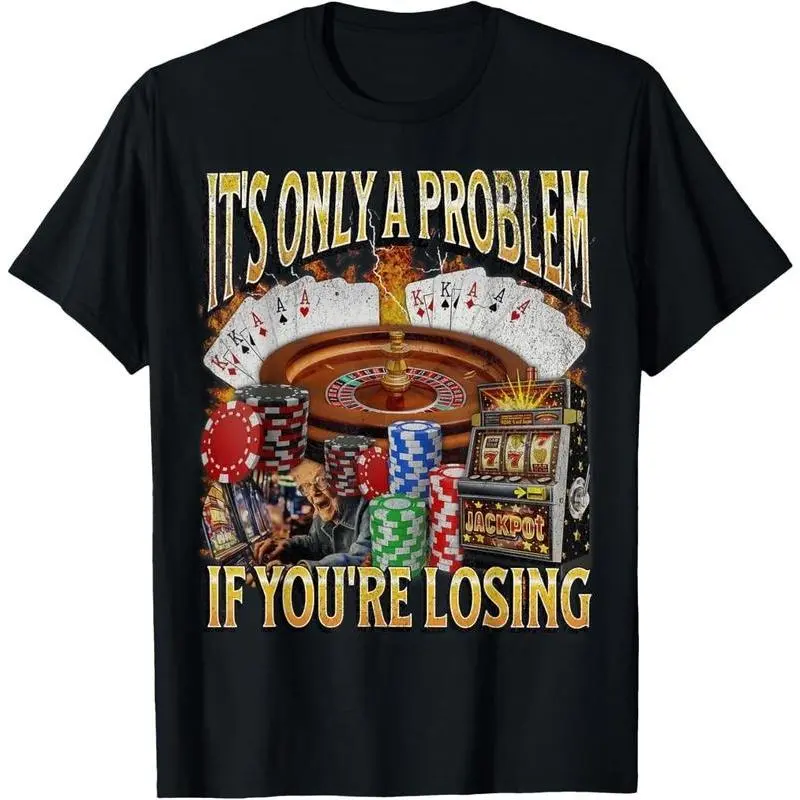 Men's gifts funny graphic Casual Cotton shortsleeve tees Only A Problem If You're Losing Funny Gambling T-Shirt graphic tees men crop tops summer outfits for men summer tops T-Shirt