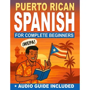 Puerto Rican Spanish for Complete Beginners: Speak with Locals Using Slang | Master Daily Conversations, Real Puerto Rican Expressions & Travel Vocabulary - Includes Guided Audio Pronunciation