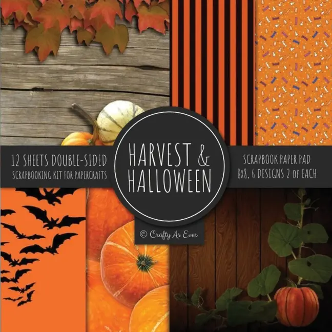 Harvest & Halloween Scrapbook Paper Pad 8x8 Scrapbooking Kit for Papercrafts, Cardmaking, Printmaking, DIY Crafts, Orange Holiday Themed, Designs, Bor by Crafty as Ever (Paperback)