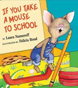 If You Take a Mouse to School (If You Give...) by Laura Numeroff||Felicia Bond [Hardback Book]
