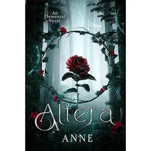 Altera: An Elemental Novel (The Elemental Duology Book 1) By: Anne
