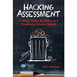 USED-Hacking Assessment: 10 Ways to Go Gradeless in a Traditional Grades School by Sackstein, Starr (Paperback)