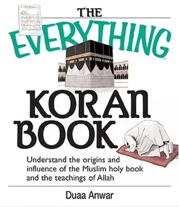 USED-The Everything Koran Book: Understand The Origins And Influence Of The Muslim Holy Book And The Teachings Of Allah by Duaa Anwar (Paperback)