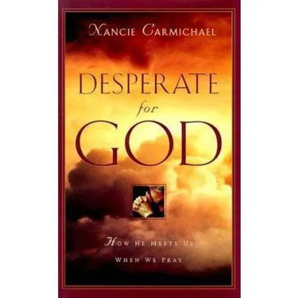 USED-Desperate for God: How He Meets Us When We Pray by Nancie Carmichael (Hardcover)