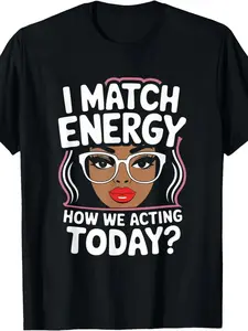 I Match Energy Our Today's Behavior Humorous Resonance T-Shirt, Men's T-Shirt, Round Neck, Black, Machine Washable, Gift summer clothes
