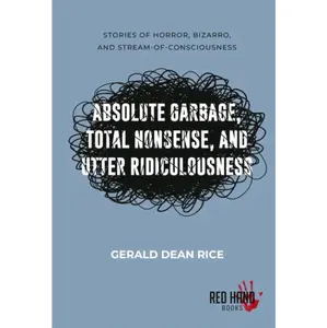 Absolute Garbage, Total Nonsense, & Utter Ridiculousness