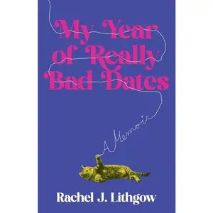 My Year of Really Bad Dates: A Memoir -- Rachel Lithgow - Paperback