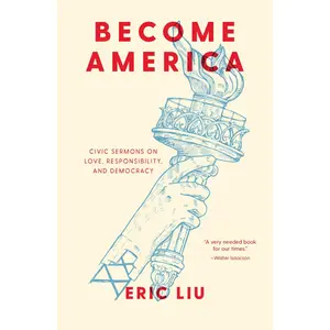 USED-Become America: Civic Sermons on Love, Responsibility, and Democracy by Liu, Eric (Hardcover)