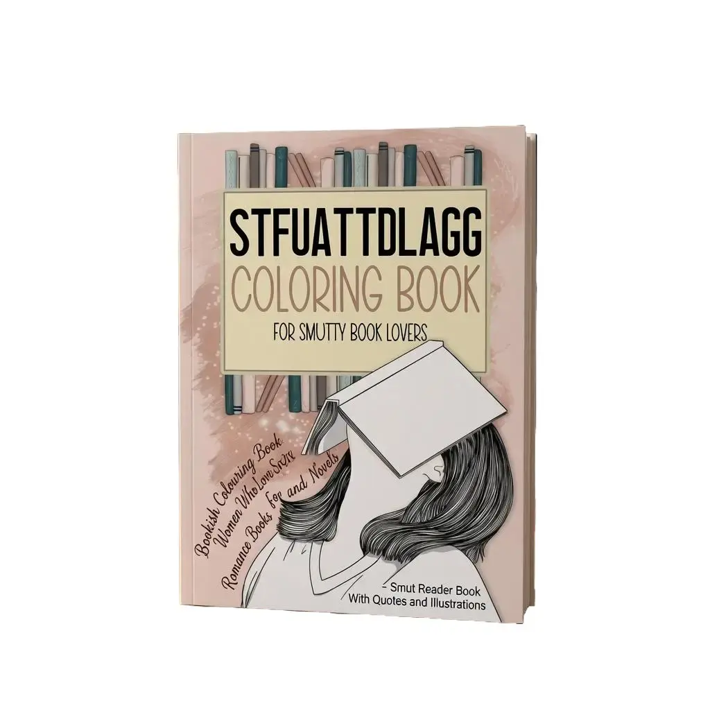 Back To School STFUATTDLAGG Coloring Book For Smutty Book Lovers: Bookish Colouring Book for Women Who Love Spicy Romance Books and Novels - Smut Reader Book With Quotes and Illustrations