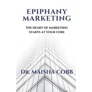 USED-Epiphany Marketing: The Heart of Marketing Starts at your Core by Cobb, Maisha (Paperback)