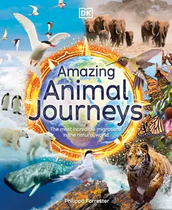 USED-Amazing Animal Journeys: The Most Incredible Migrations in the Natural World by Forrester, Philippa (Hardcover)