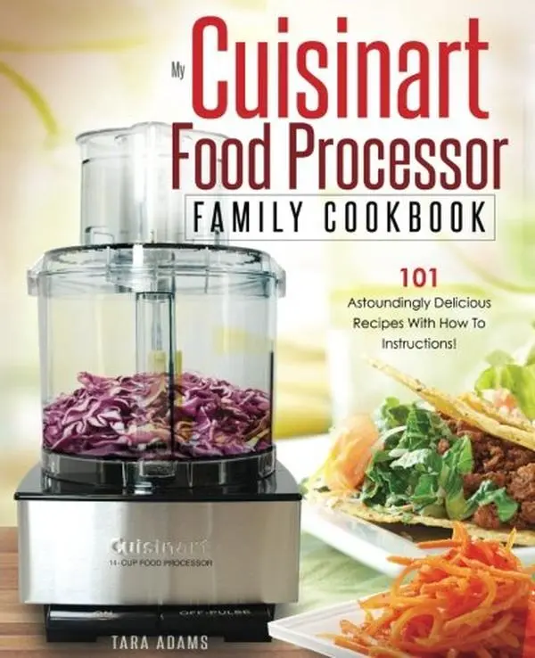 USED Book - My Cuisinart Food Processor Family Cookbook: 101 Astoundingly Delicious Recipes With How To Instructions! (Cuisinart Food Processor Recipes) by Tara Adams (Paperback) - english