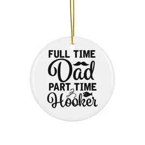 FULL TIME DAD PART TIME HOOKER ORNAMENT, CHRISTMAS DECORATIONS, 3 INCHES CIRCLE ORNAMENT, CERAMIC ORNAMENT